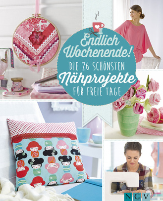 Endlich Wochenende! Die 26 schönsten Nähprojekte für freie Tage Cover des Buches „Endlich Wochenende! Die 26 schönsten Nähprojekte für freie Tage“