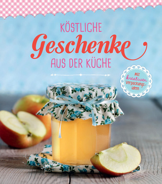 Köstliche Geschenke aus der Küche Cover des Buches „Köstliche Geschenke aus der Küche“