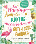 Cover des Buches „Das Flamingo-Ananas-Kaktus-Wassermelonen-Gute-Laune-Fanbuch“