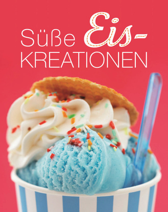 Süße Eiskreationen Cover des Buches „Süße Eiskreationen“