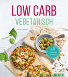 Low Carb Vegetarisch Cover des Buches „Low Carb Vegetarisch “